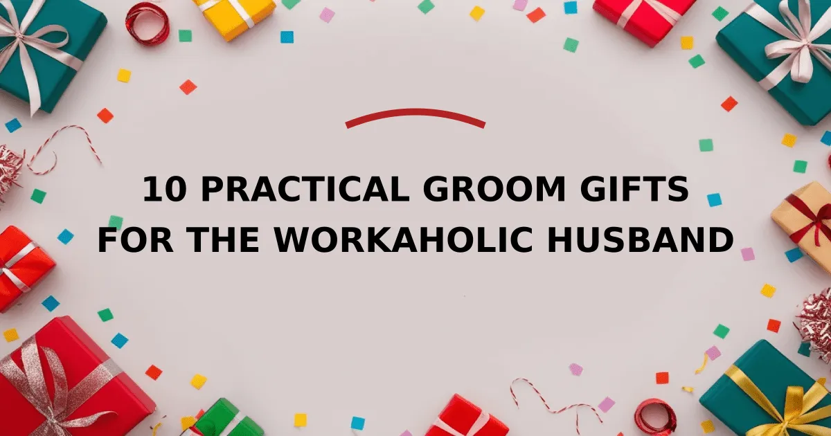 10 Practical Groom Gifts for the Workaholic Husband